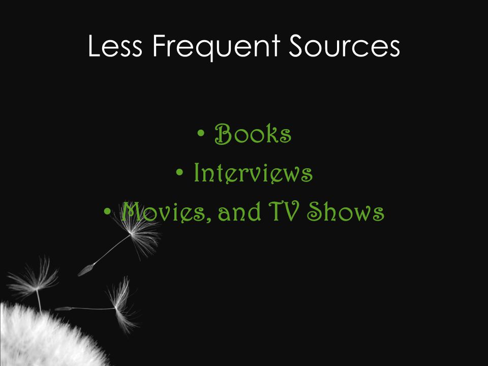 Less Frequent Sources Books Interviews Movies, and TV Shows