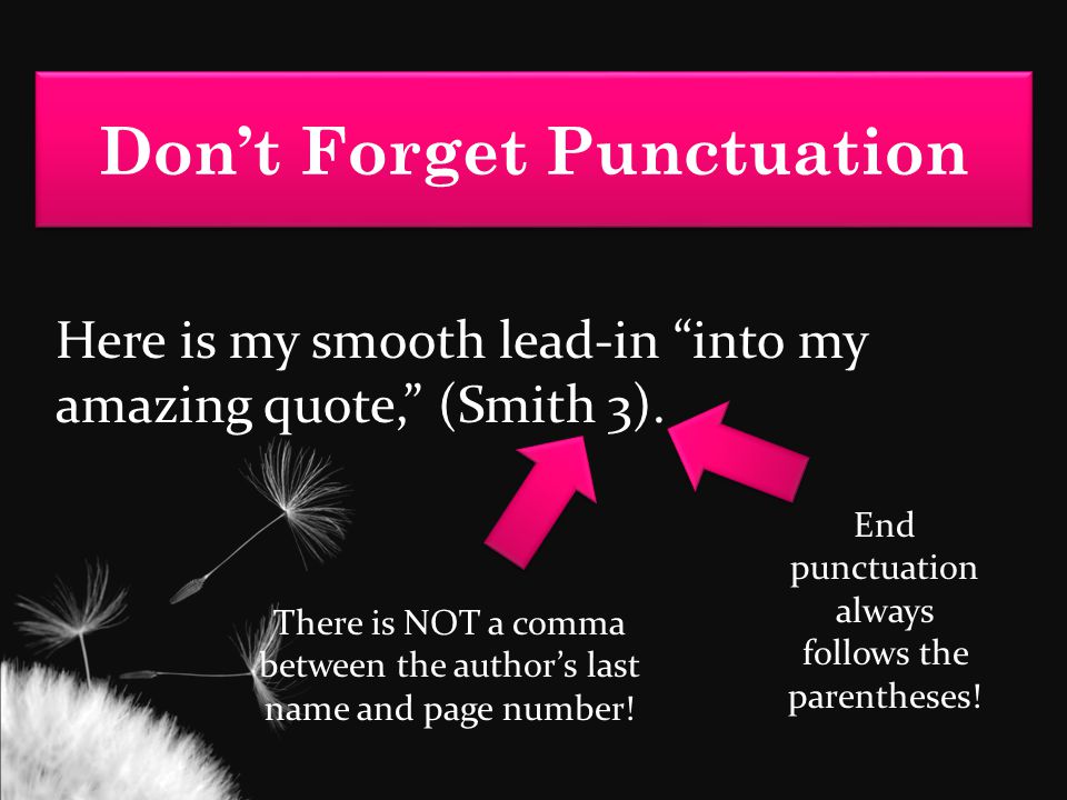 Don’t Forget Punctuation Here is my smooth lead-in into my amazing quote, (Smith 3).