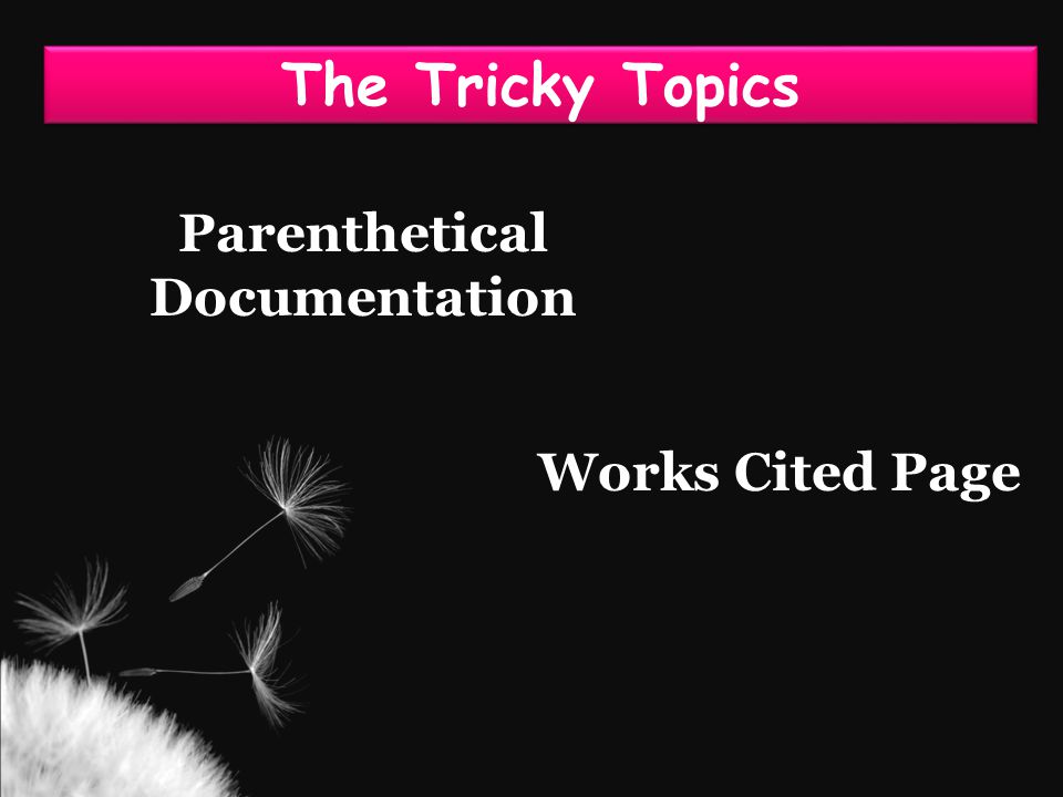 The Tricky Topics Parenthetical Documentation Works Cited Page