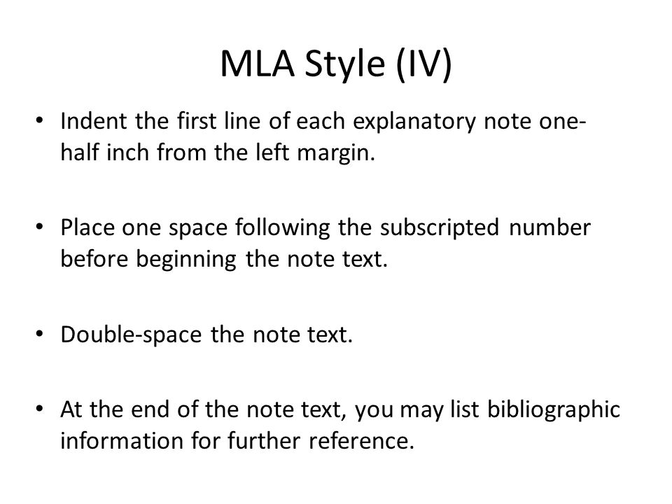 MLA Style (IV) Indent the first line of each explanatory note one- half inch from the left margin.