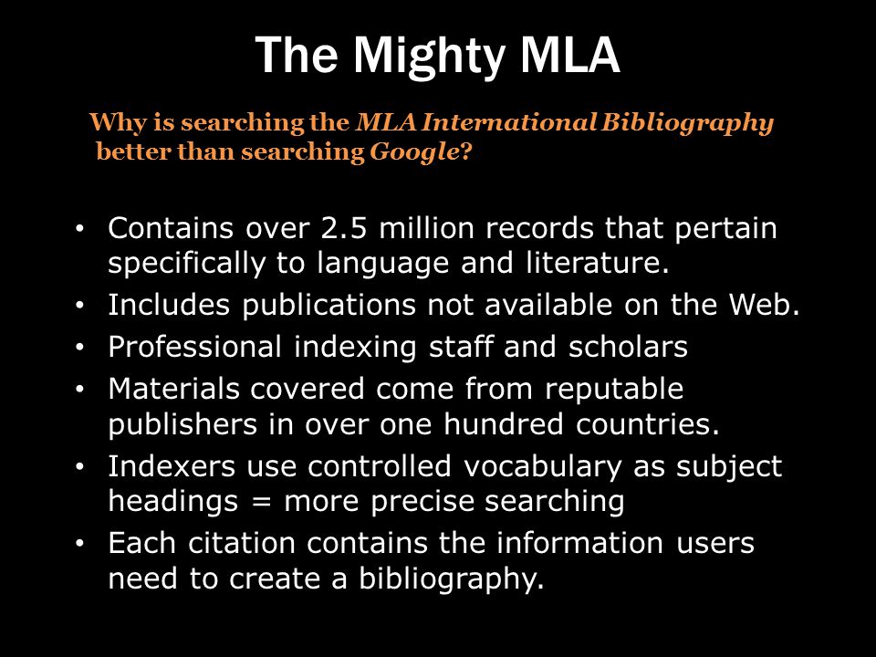 The Mighty MLA Contains over 2.5 million records that pertain specifically to language and literature.