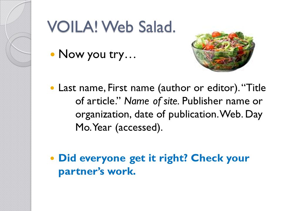 VOILA. Web Salad. Now you try… Last name, First name (author or editor).