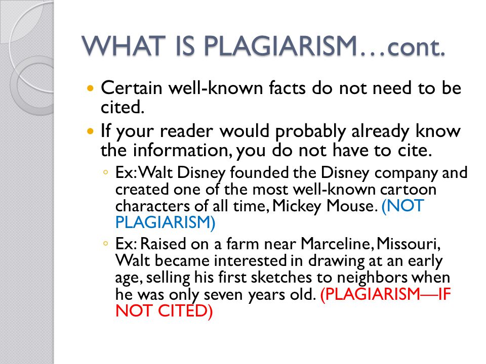 WHAT IS PLAGIARISM…cont. Certain well-known facts do not need to be cited.