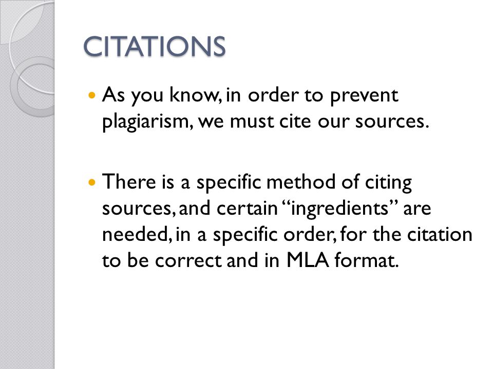 CITATIONS As you know, in order to prevent plagiarism, we must cite our sources.