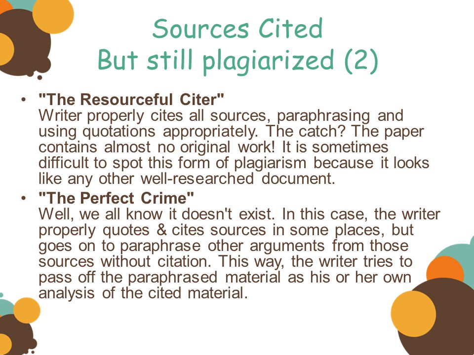 Sources Cited But still plagiarized (2) The Resourceful Citer Writer properly cites all sources, paraphrasing and using quotations appropriately.