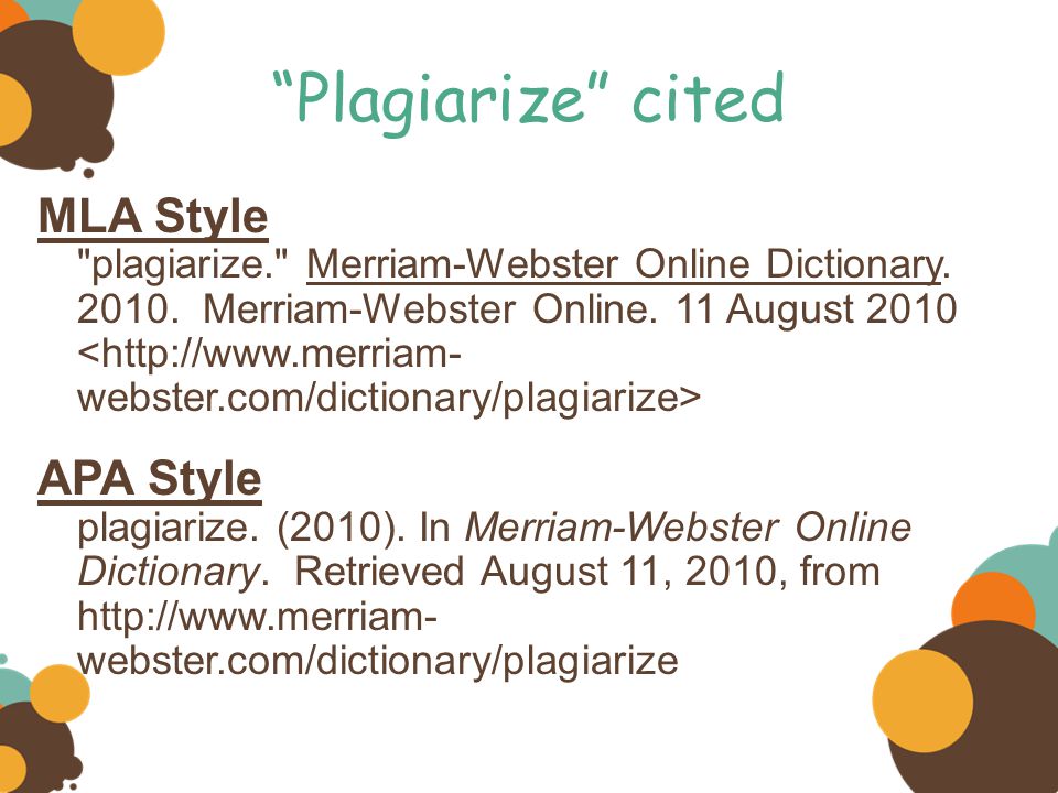 Plagiarize cited MLA Style plagiarize. Merriam-Webster Online Dictionary.