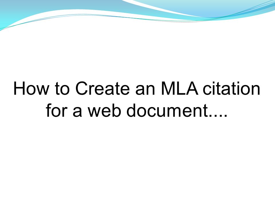 How to Create an MLA citation for a web document....