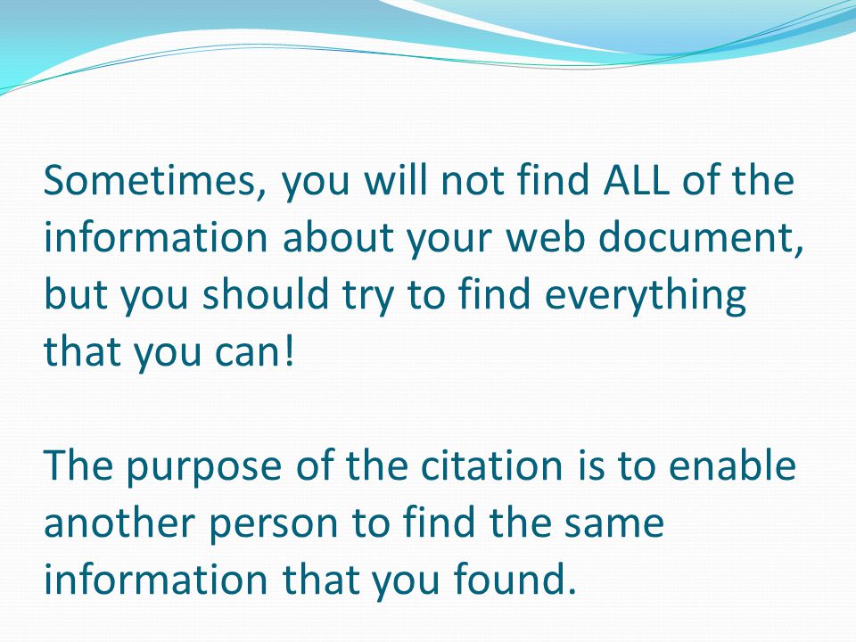 Sometimes, you will not find ALL of the information about your web document, but you should try to find everything that you can.