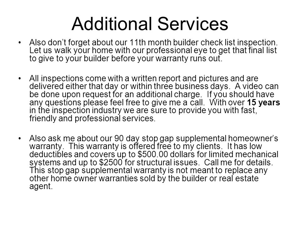 Additional Services Also don’t forget about our 11th month builder check list inspection.