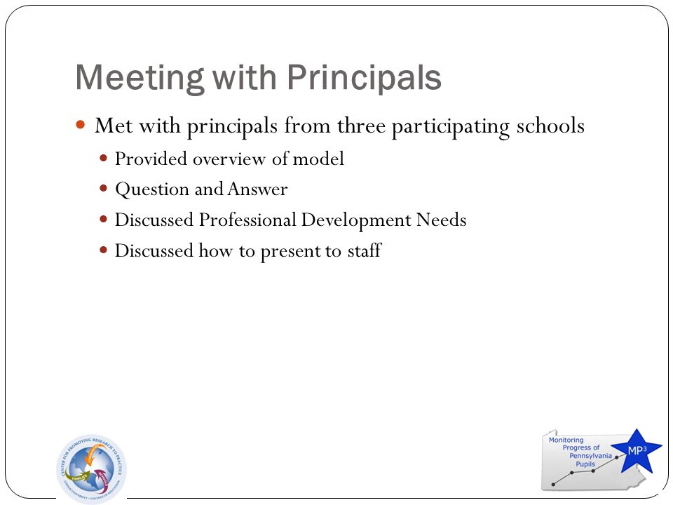 Meeting with Principals Met with principals from three participating schools Provided overview of model Question and Answer Discussed Professional Development Needs Discussed how to present to staff