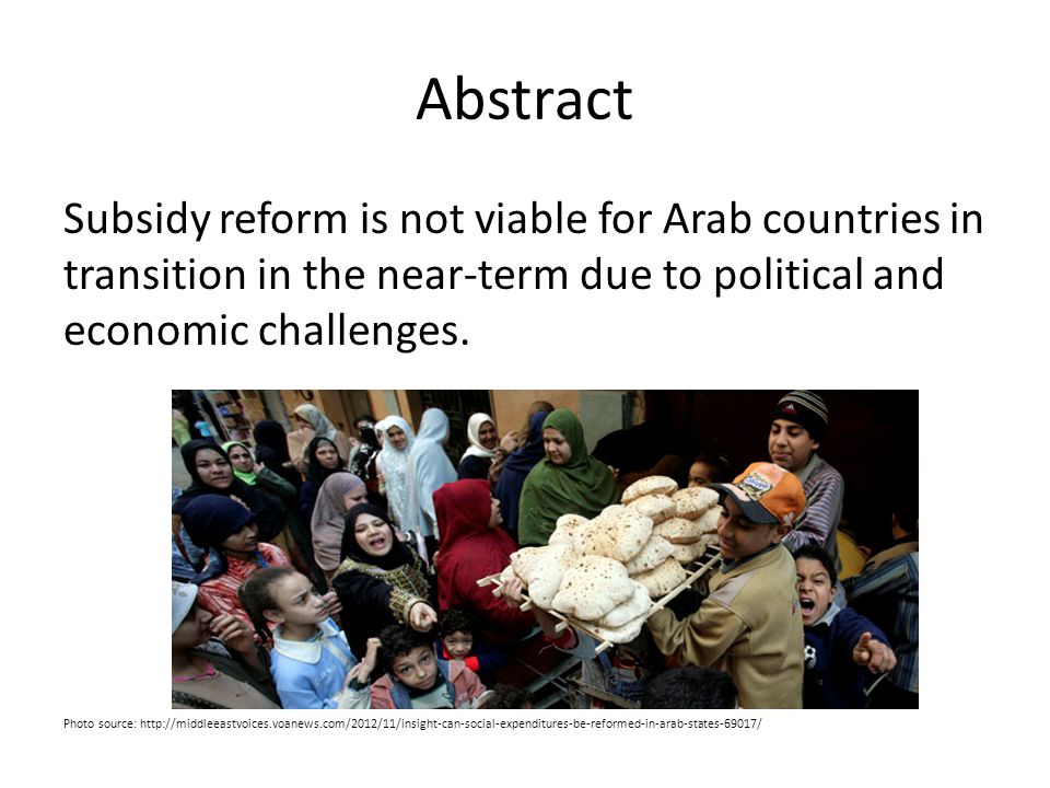 Abstract Subsidy reform is not viable for Arab countries in transition in the near-term due to political and economic challenges.