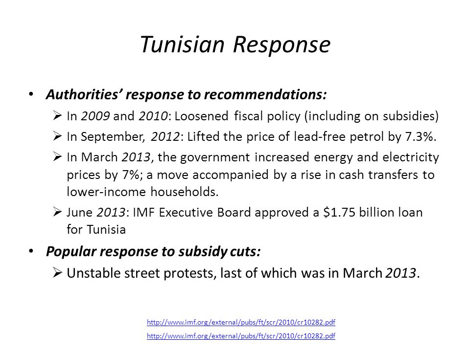 Tunisian Response Authorities’ response to recommendations:  In 2009 and 2010: Loosened fiscal policy (including on subsidies)  In September, 2012: Lifted the price of lead-free petrol by 7.3%.