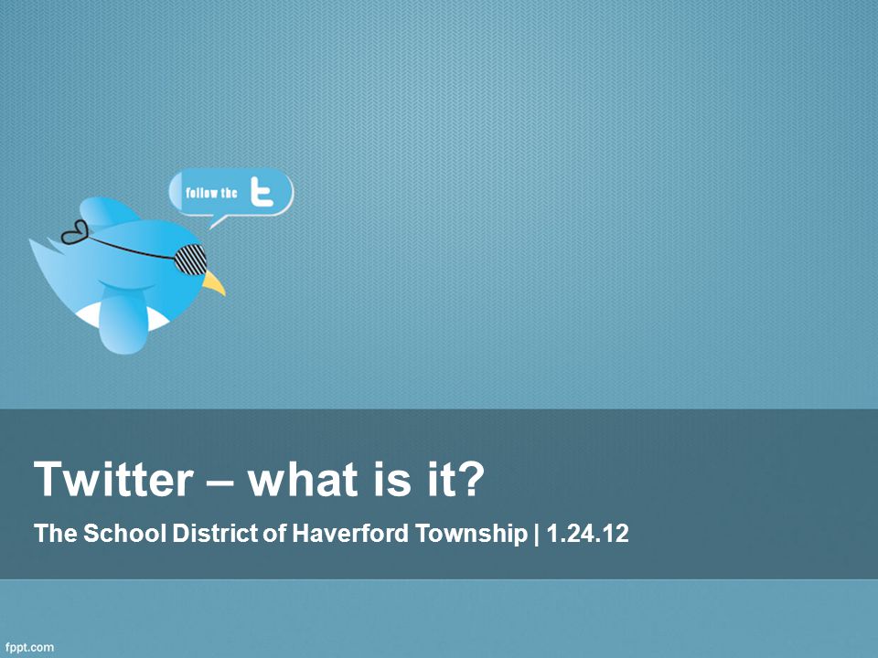 Twitter – what is it The School District of Haverford Township |