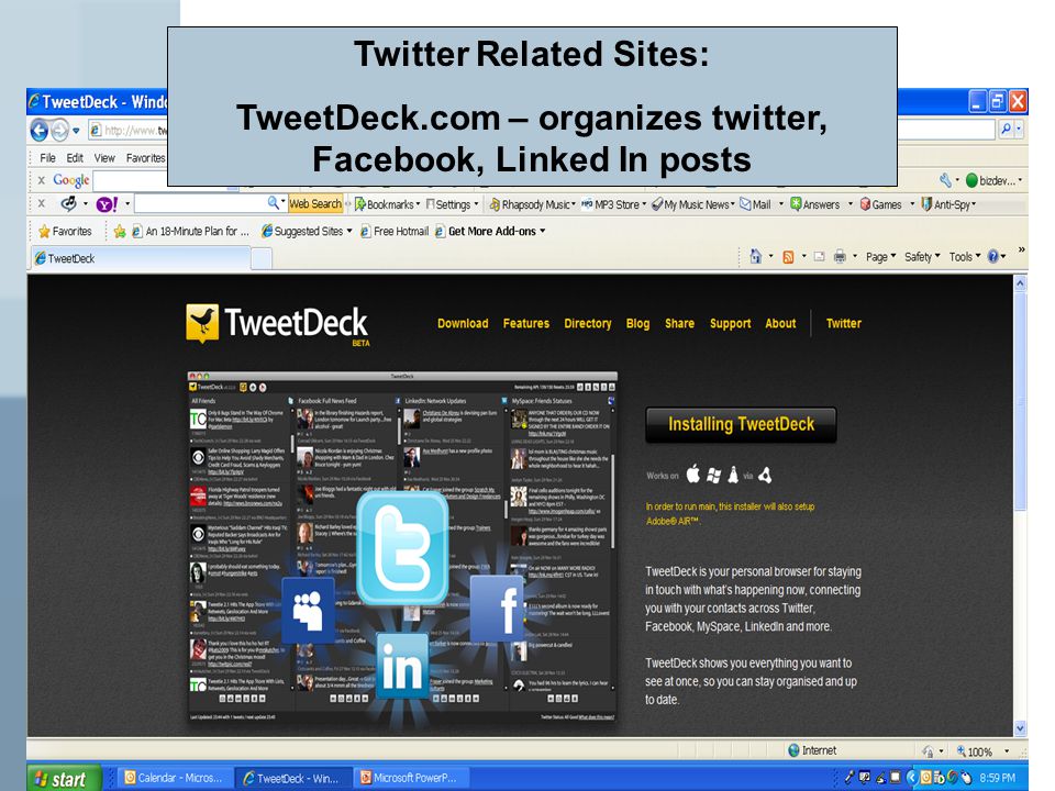 Twitter Related Sites: TweetDeck.com – organizes twitter, Facebook, Linked In posts