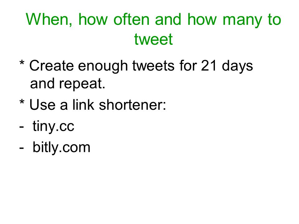 When, how often and how many to tweet * Create enough tweets for 21 days and repeat.
