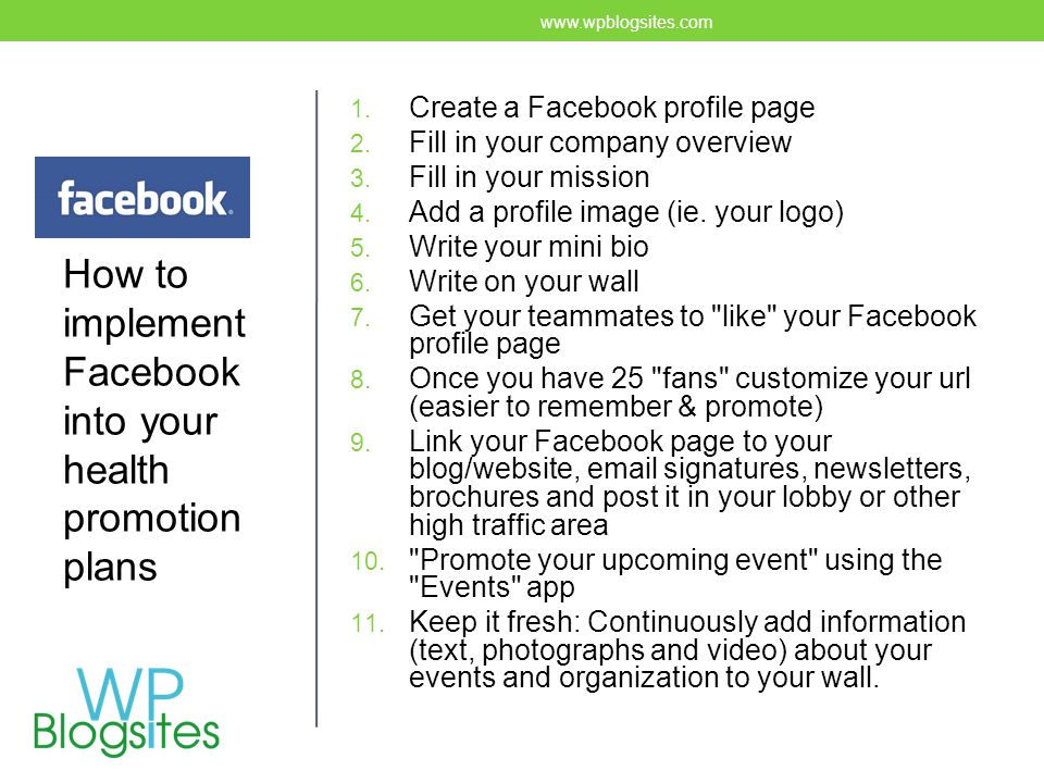 Facebook 1. Create a Facebook profile page 2. Fill in your company overview 3.