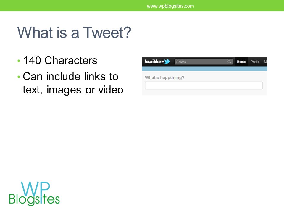 What is a Tweet 140 Characters Can include links to text, images or video