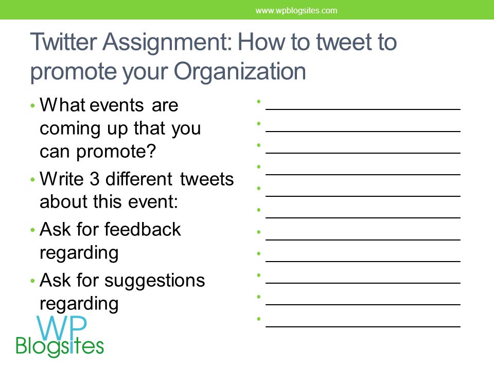 Twitter Assignment: How to tweet to promote your Organization What events are coming up that you can promote.