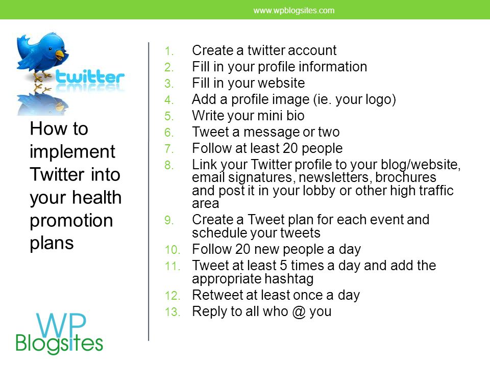 Twitter 1. Create a twitter account 2. Fill in your profile information 3.