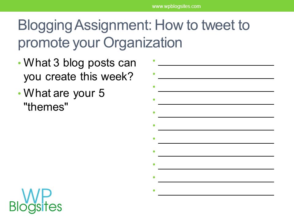 Blogging Assignment: How to tweet to promote your Organization What 3 blog posts can you create this week.
