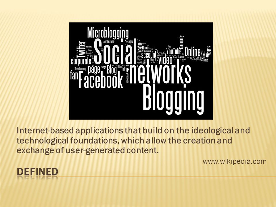 Internet-based applications that build on the ideological and technological foundations, which allow the creation and exchange of user-generated content.