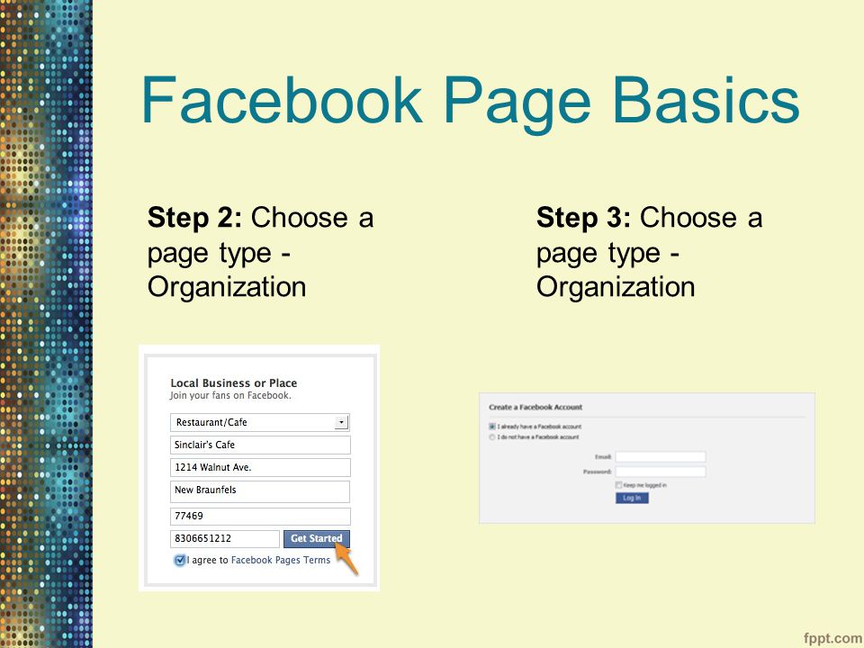 Facebook Page Basics Step 2: Choose a page type - Organization Step 3: Choose a page type - Organization
