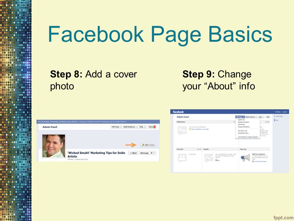 Facebook Page Basics Step 8: Add a cover photo Step 9: Change your About info
