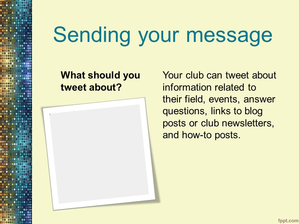 Sending your message What should you tweet about.