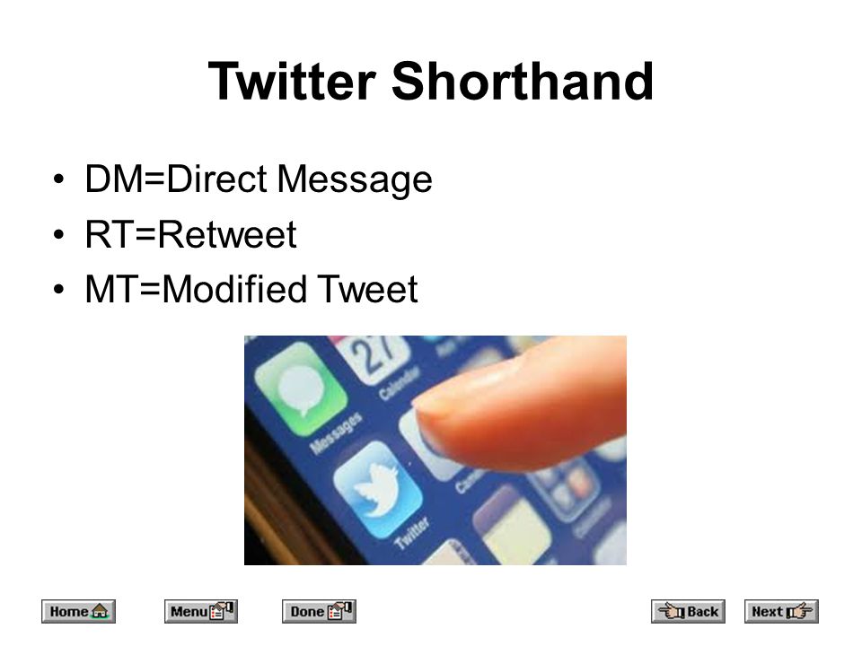 Twitter Shorthand DM=Direct Message RT=Retweet MT=Modified Tweet
