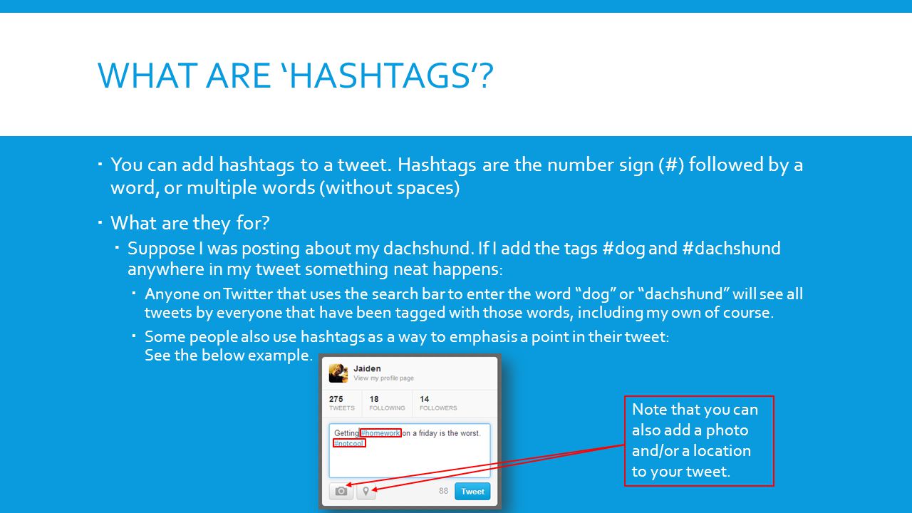 WHAT ARE ‘HASHTAGS’.  You can add hashtags to a tweet.