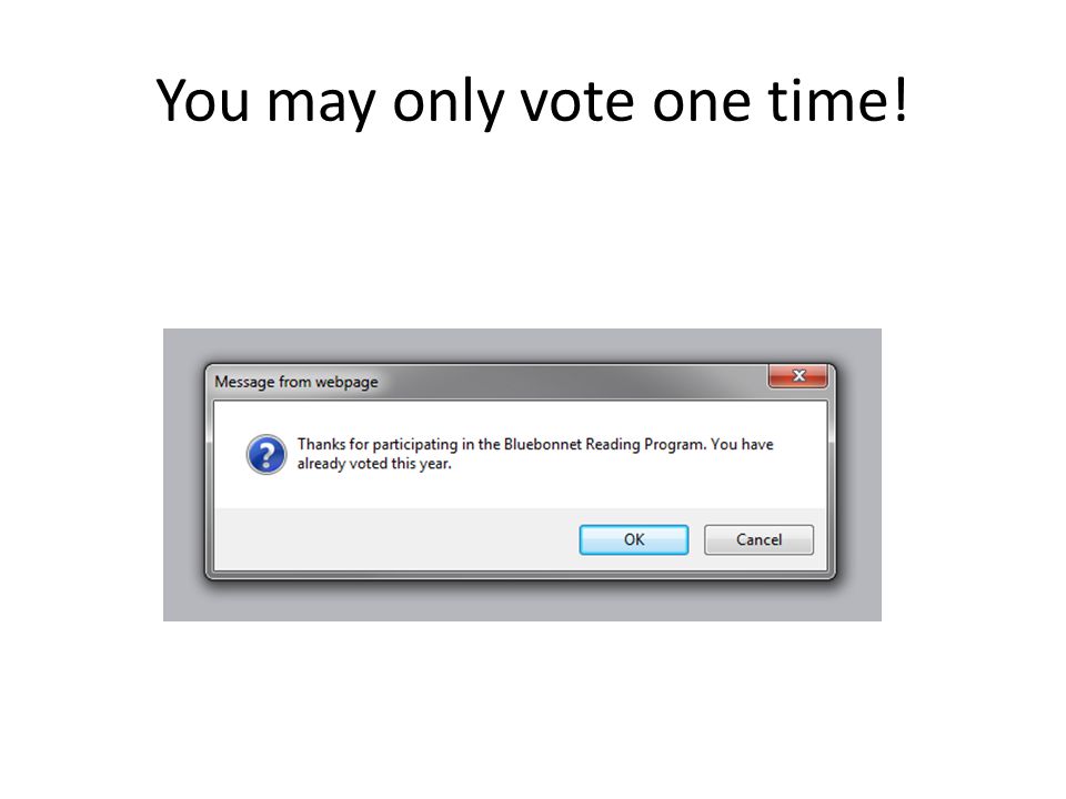 You may only vote one time!