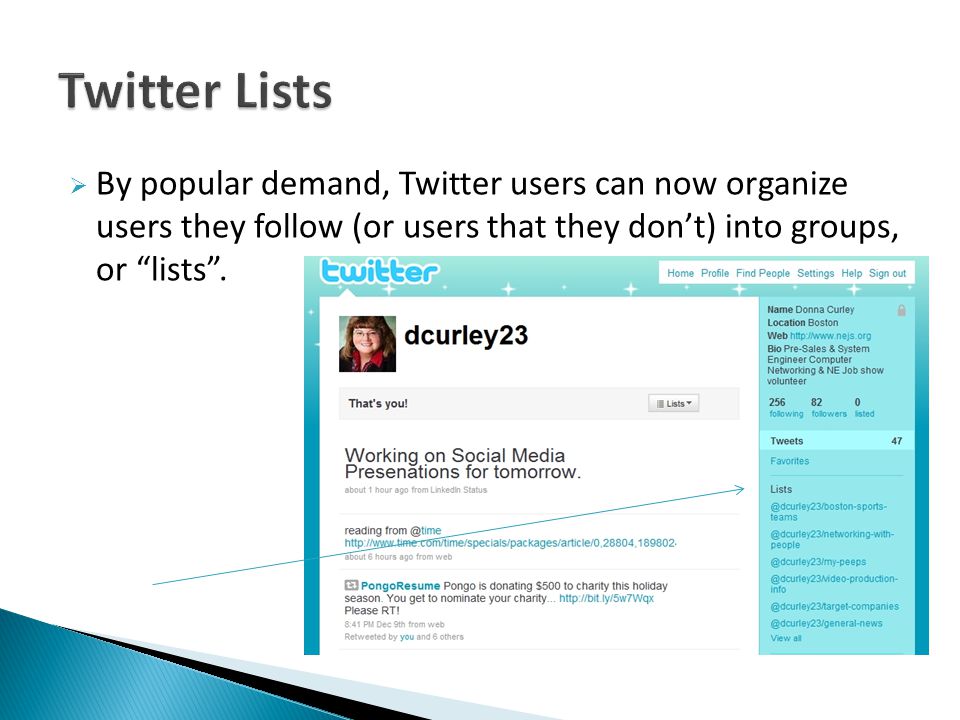  By popular demand, Twitter users can now organize users they follow (or users that they don’t) into groups, or lists .