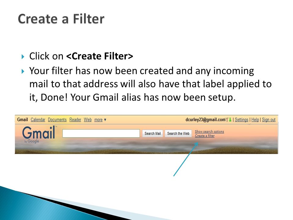  Click on  Your filter has now been created and any incoming mail to that address will also have that label applied to it, Done.