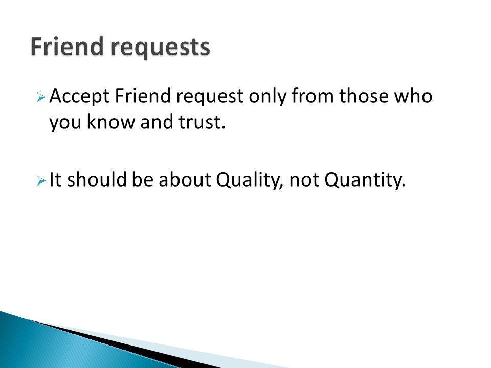  Accept Friend request only from those who you know and trust.