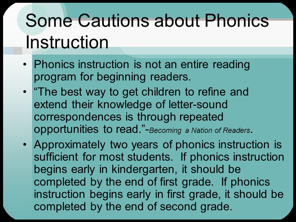 Some Cautions about Phonics Instruction Phonics instruction is not an entire reading program for beginning readers.