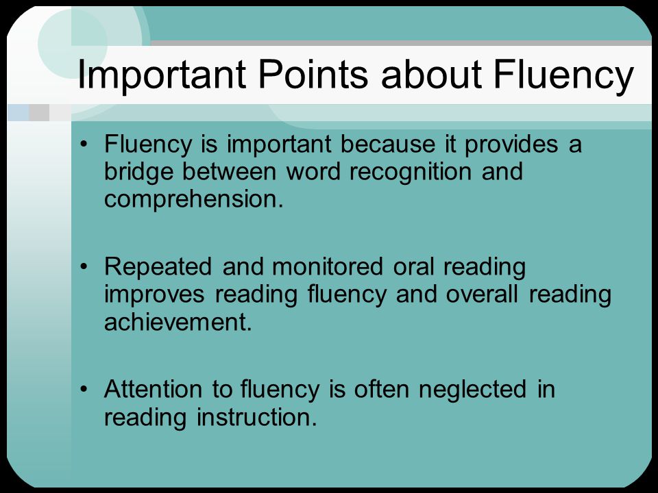 Important Points about Fluency Fluency is important because it provides a bridge between word recognition and comprehension.