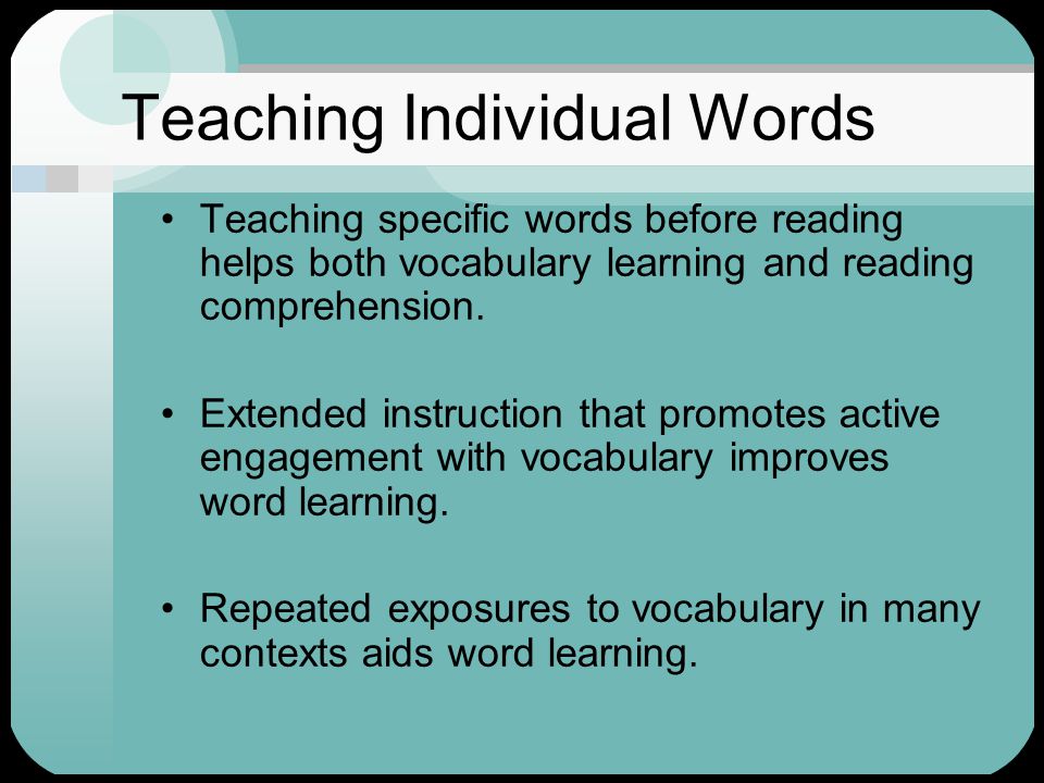 Teaching Individual Words Teaching specific words before reading helps both vocabulary learning and reading comprehension.