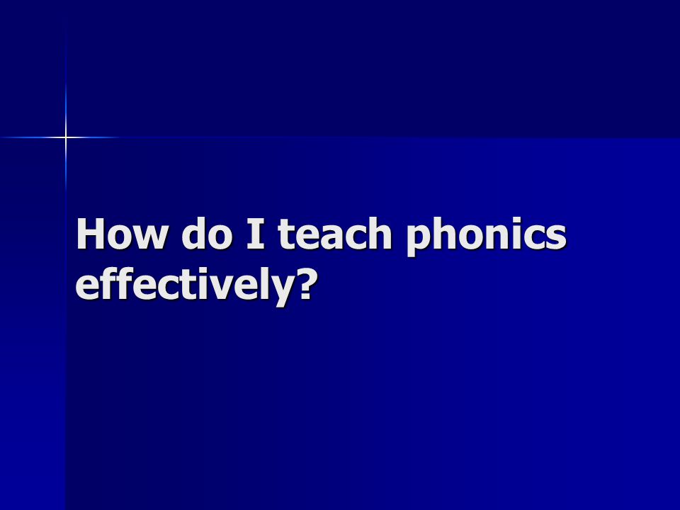 How do I teach phonics effectively