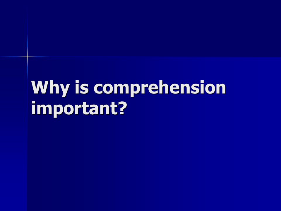 Why is comprehension important