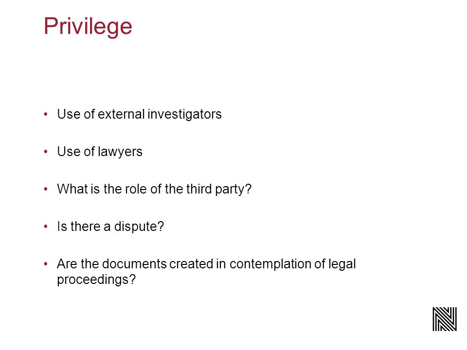 Privilege Use of external investigators Use of lawyers What is the role of the third party.