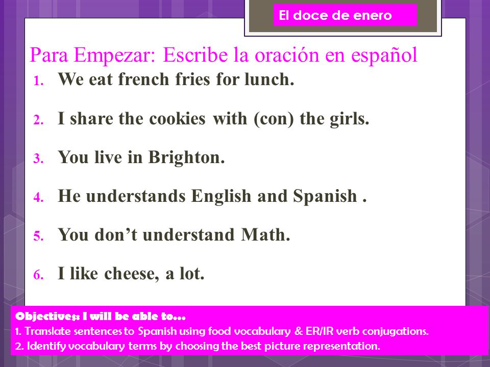 Para Empezar: Escribe la oración en español  We eat french fries for lunch.