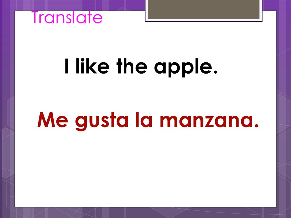 Translate I like the apple. Me gusta la manzana.