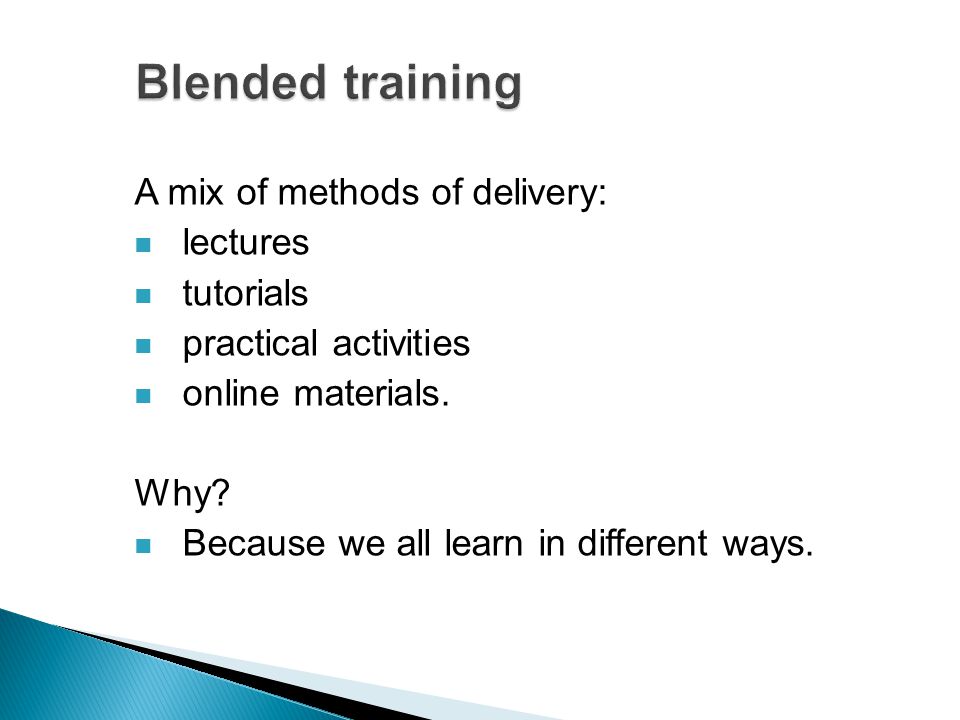 A mix of methods of delivery: lectures tutorials practical activities online materials.