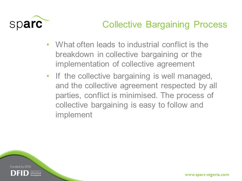 What often leads to industrial conflict is the breakdown in collective bargaining or the implementation of collective agreement If the collective bargaining is well managed, and the collective agreement respected by all parties, conflict is minimised.