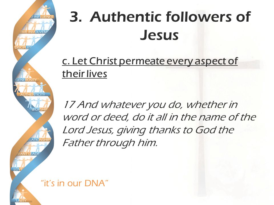 it’s in our DNA 3. Authentic followers of Jesus c.