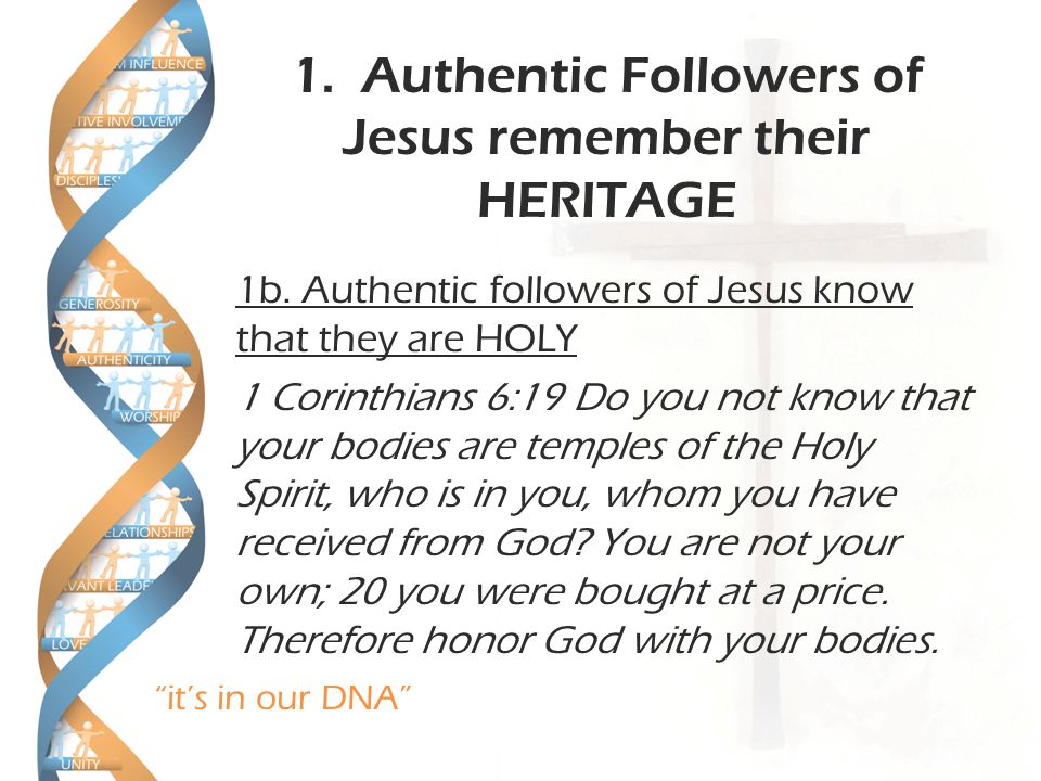 it’s in our DNA 1. Authentic Followers of Jesus remember their HERITAGE 1b.