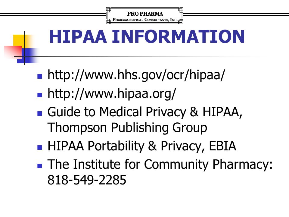 HIPAA INFORMATION     Guide to Medical Privacy & HIPAA, Thompson Publishing Group HIPAA Portability & Privacy, EBIA The Institute for Community Pharmacy: