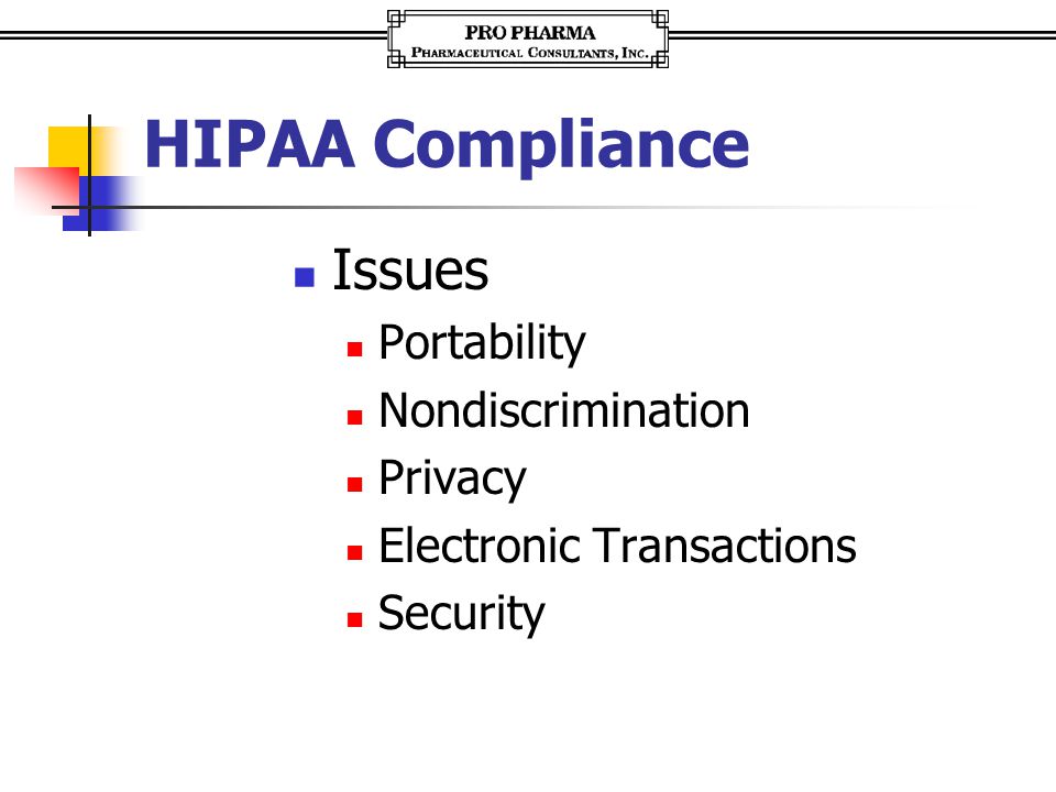 HIPAA Compliance Issues Portability Nondiscrimination Privacy Electronic Transactions Security