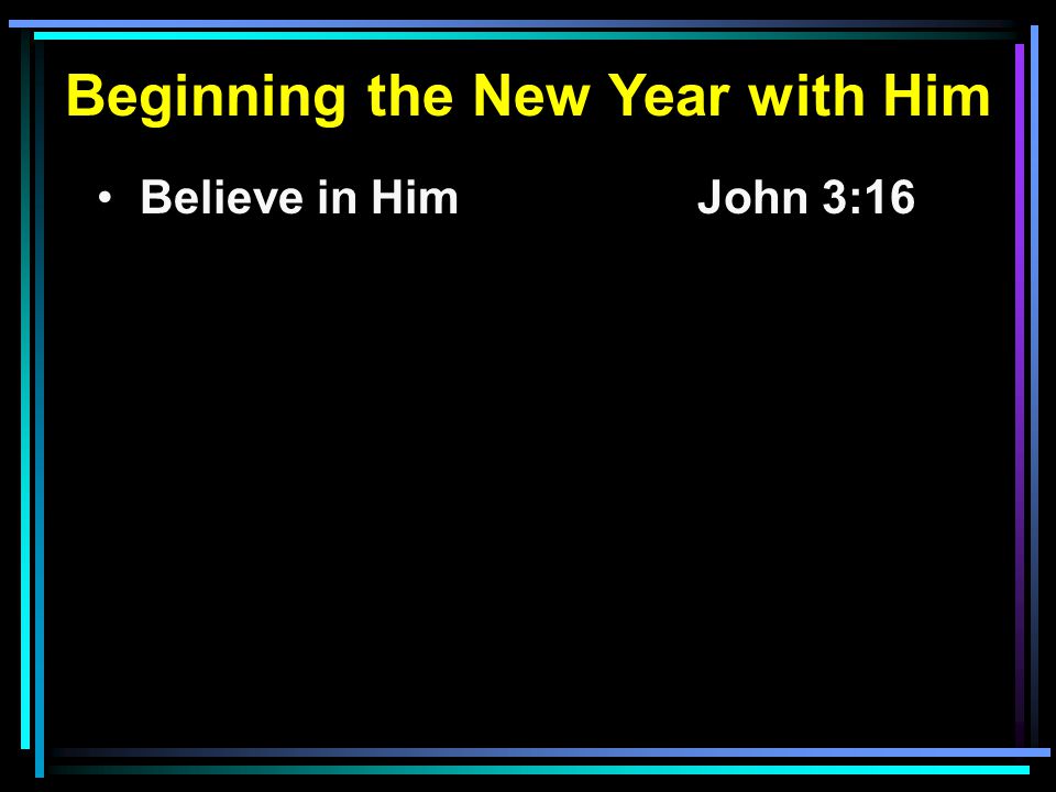 Believe in HimJohn 3:16