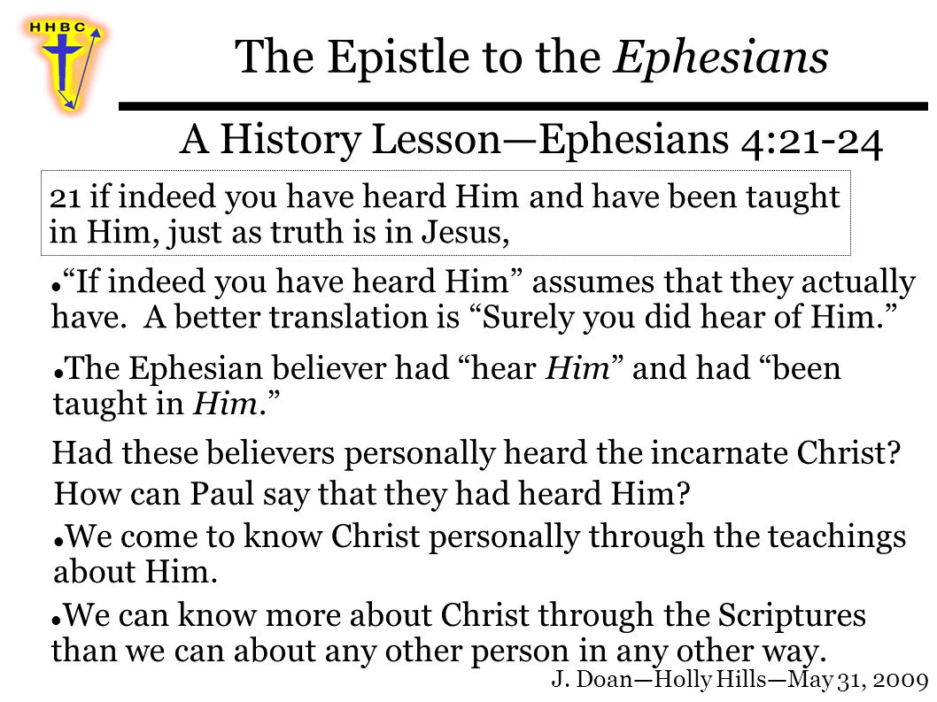 The Epistle to the Ephesians A History Lesson—Ephesians 4:21-24 If indeed you have heard Him assumes that they actually have.